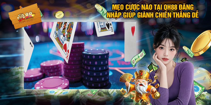 Mẹo Cược Nào Tại QH88 Đăng Nhập Giúp Giành Chiến Thắng Dễ